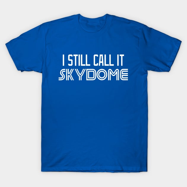 I Still Call It SKYDOME T-Shirt by Domer_The_Turtle